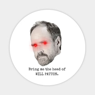 Bring me the head of Will Patton Magnet